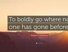 to boldly go where no man has gone before